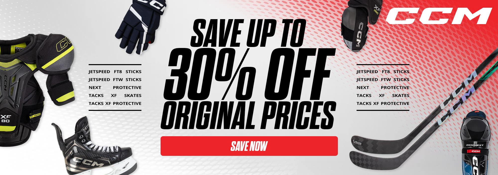 Save up to 30% off original prices. CCM Jetspeed FT8 sticks, Jetspeed FTW sticks, Next Protective, Tacks XF Protective.