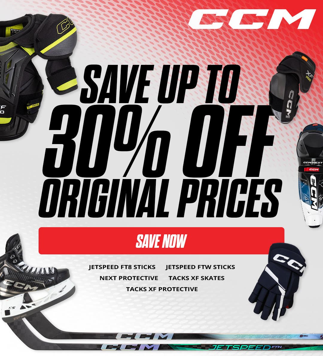Save up to 30% off original prices. CCM Jetspeed FT8 sticks, Jetspeed FTW sticks, Next Protective, Tacks XF Protective.