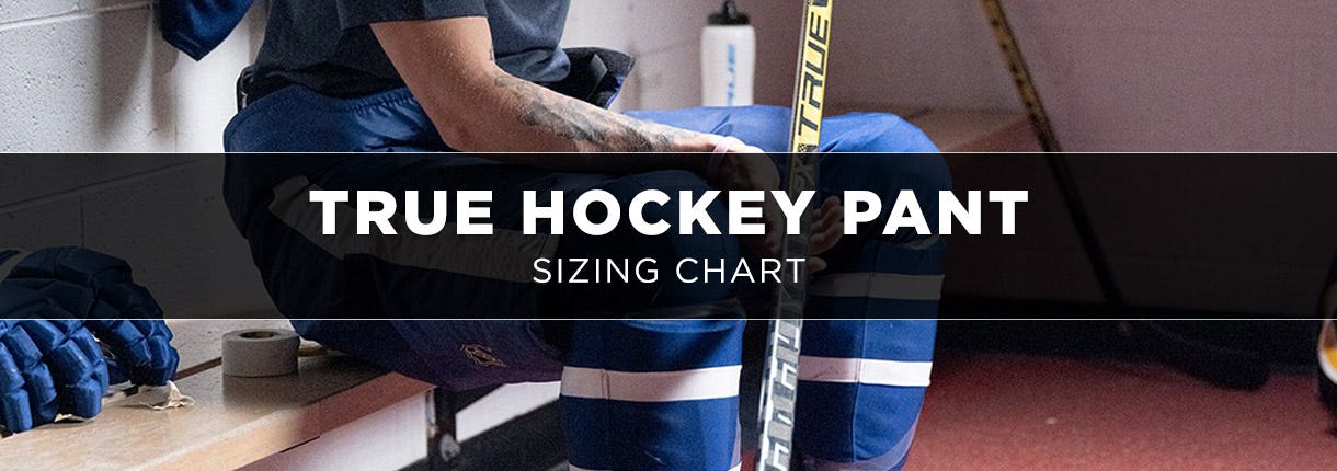 TRUE Hockey Pant Sizing Chart