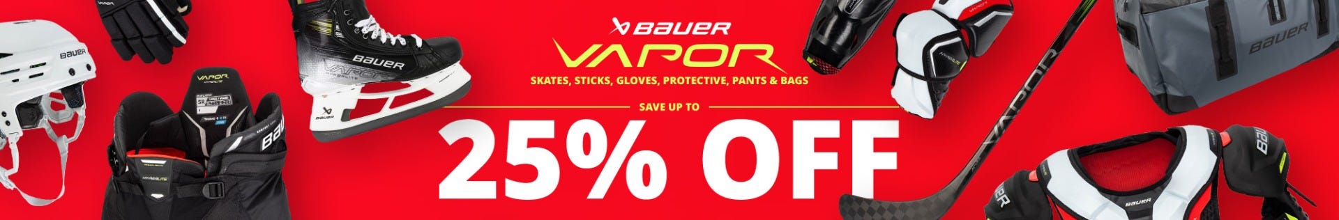 25% off Bauer Vapor sticks, skates, helmets, gloves, protective, pants & bags