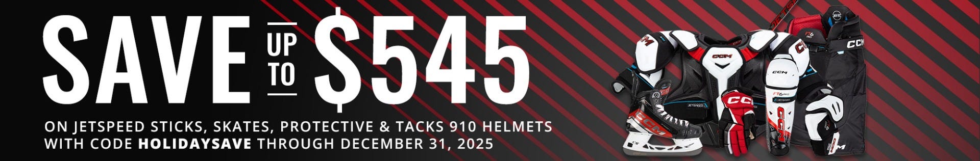 CCM Price Reductions: Save up to $545 on Jetspeed sticks, skates, protective & Tacks 910 helmets with code HOLIDAYSAVE through December 31, 2025