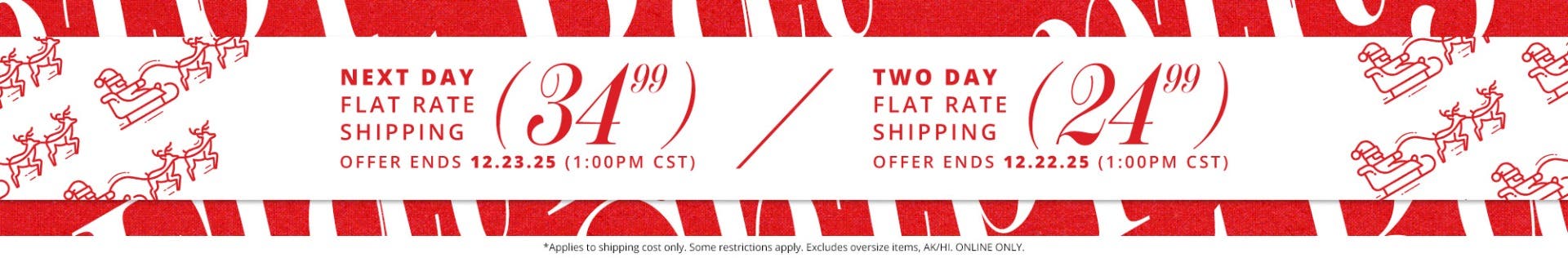 Next Day flat rate shipping for $34.99, offer ends 12/23/25 at 1:00pm CST. Two Day flat rate shipping for $24.99, offer ends 12/22/25 at 1:00pm CST.