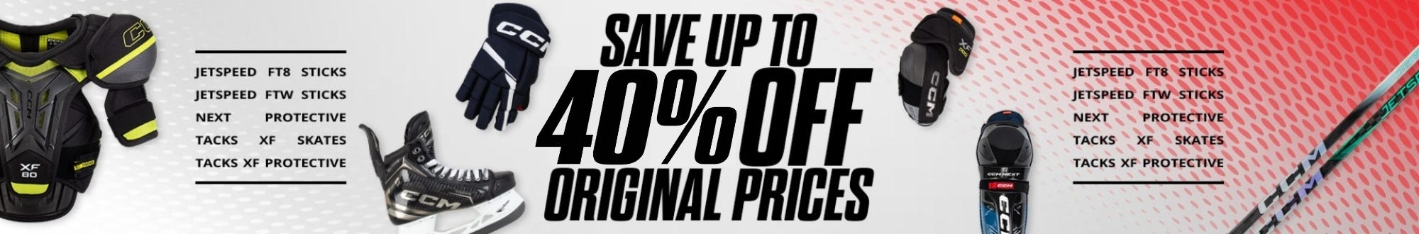 Save up to 30% off original prices. CCM Jetspeed FT8 sticks, Jetspeed FTW sticks, Next Protective, Tacks XF Protective.